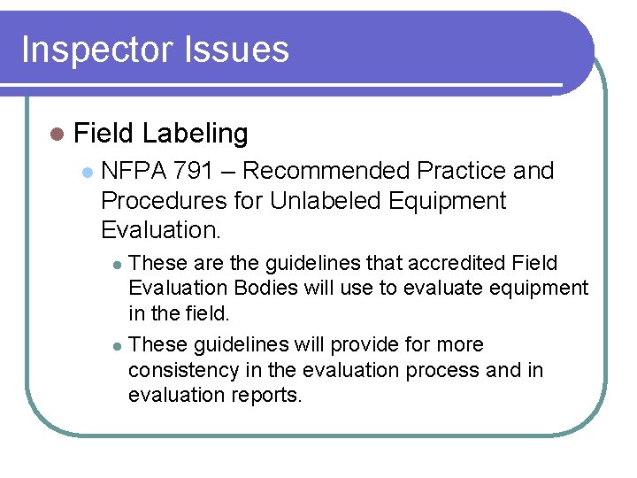 Inspector Issues l Field Labeling l NFPA 791 – Recommended Practice and Procedures for