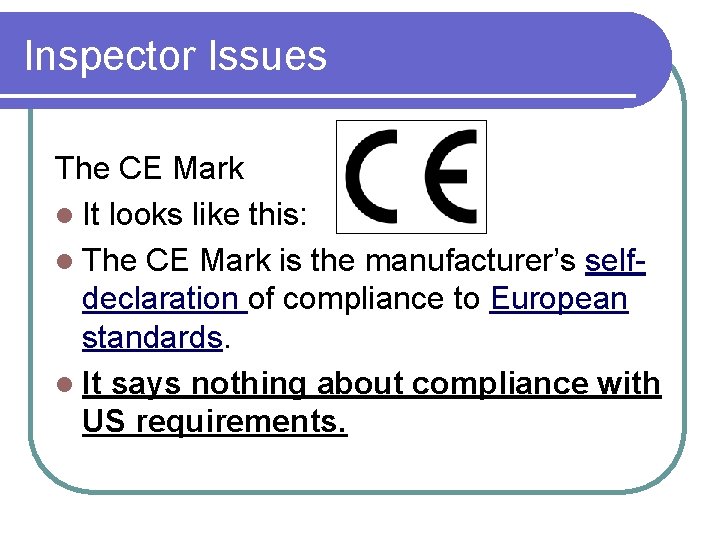 Inspector Issues The CE Mark l It looks like this: l The CE Mark