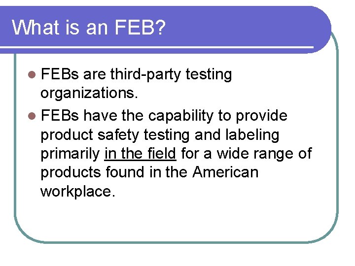 What is an FEB? l FEBs are third-party testing organizations. l FEBs have the