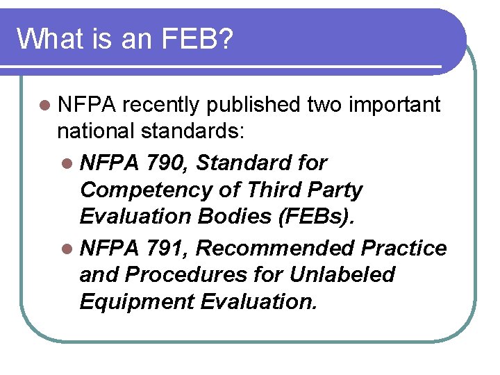 What is an FEB? l NFPA recently published two important national standards: l NFPA