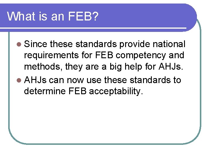 What is an FEB? l Since these standards provide national requirements for FEB competency