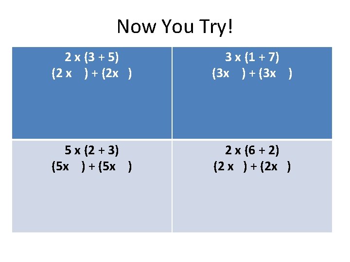 Now You Try! 2 x (3 + 5) (2 x ) + (2 x