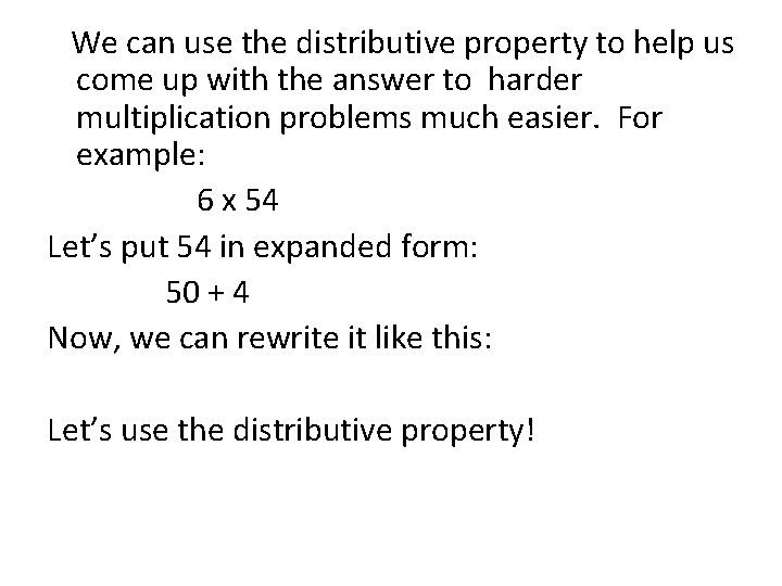 We can use the distributive property to help us come up with the answer
