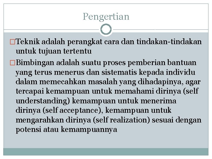 Pengertian �Teknik adalah perangkat cara dan tindakan-tindakan untuk tujuan tertentu �Bimbingan adalah suatu proses