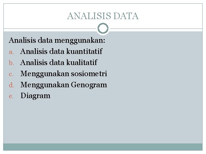 ANALISIS DATA Analisis data menggunakan: a. Analisis data kuantitatif b. Analisis data kualitatif c.
