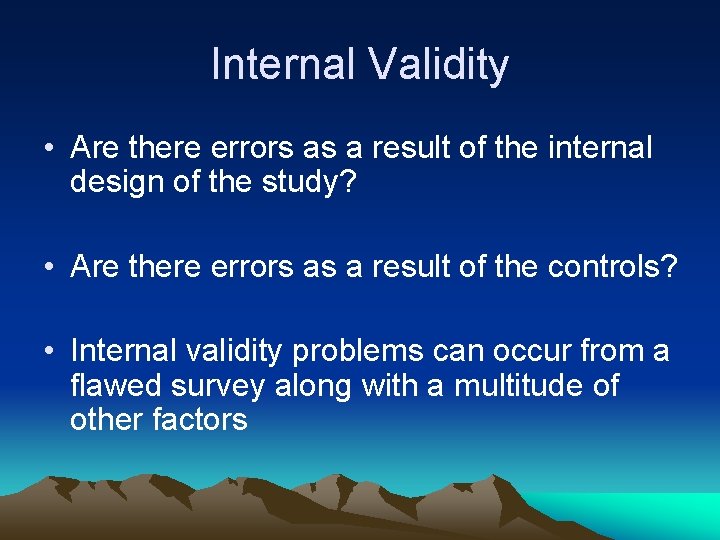 Internal Validity • Are there errors as a result of the internal design of