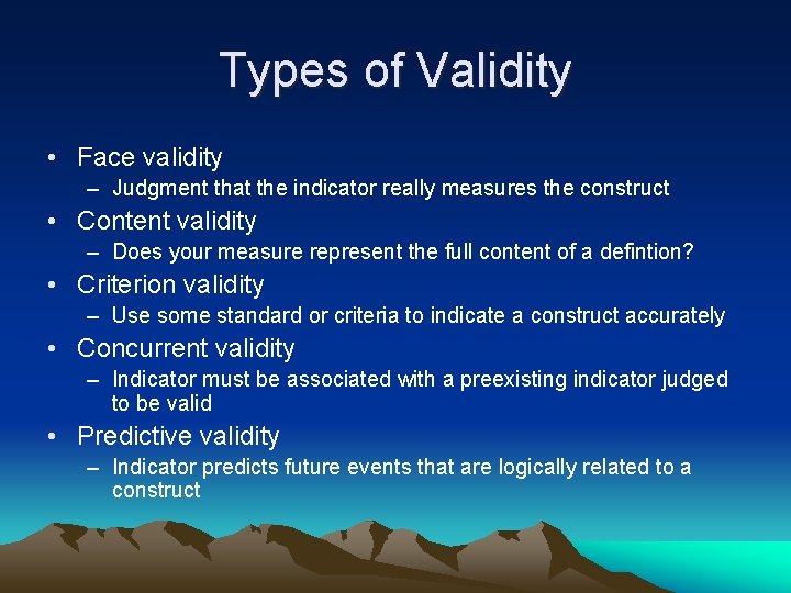 Types of Validity • Face validity – Judgment that the indicator really measures the