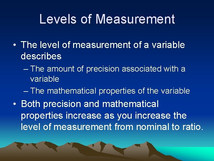 Levels of Measurement • The level of measurement of a variable describes – The