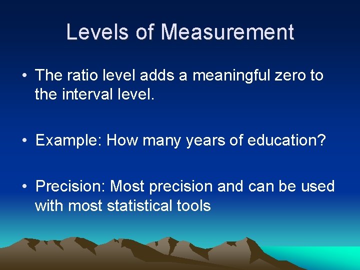 Levels of Measurement • The ratio level adds a meaningful zero to the interval