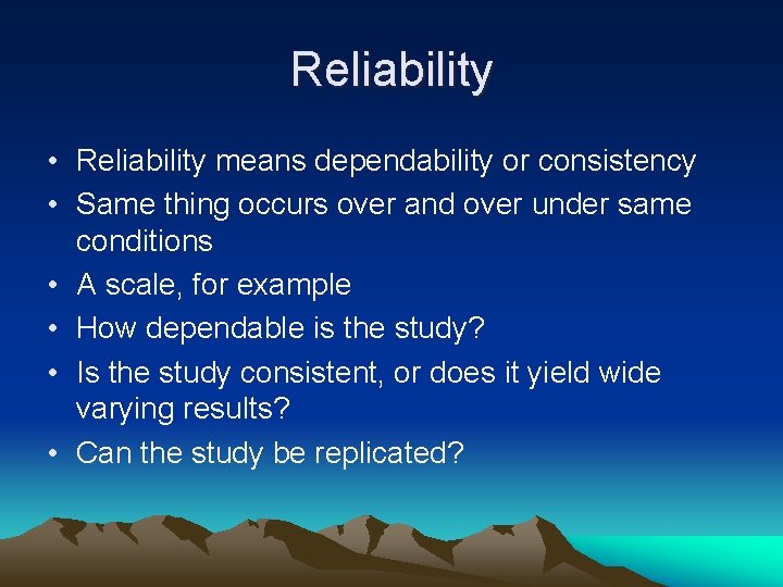 Reliability • Reliability means dependability or consistency • Same thing occurs over and over