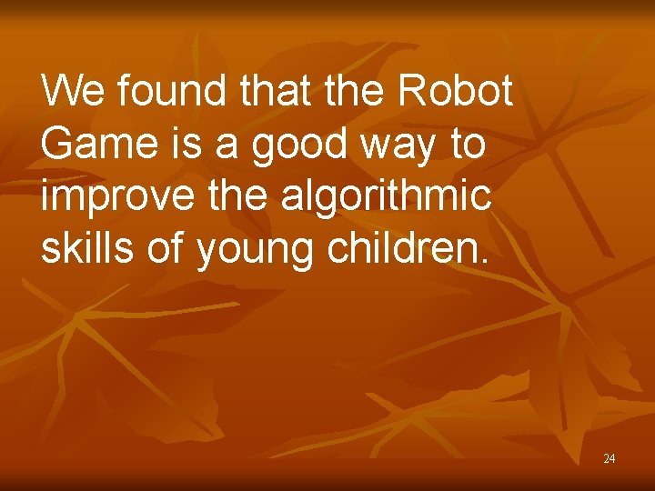 We found that the Robot Game is a good way to improve the algorithmic
