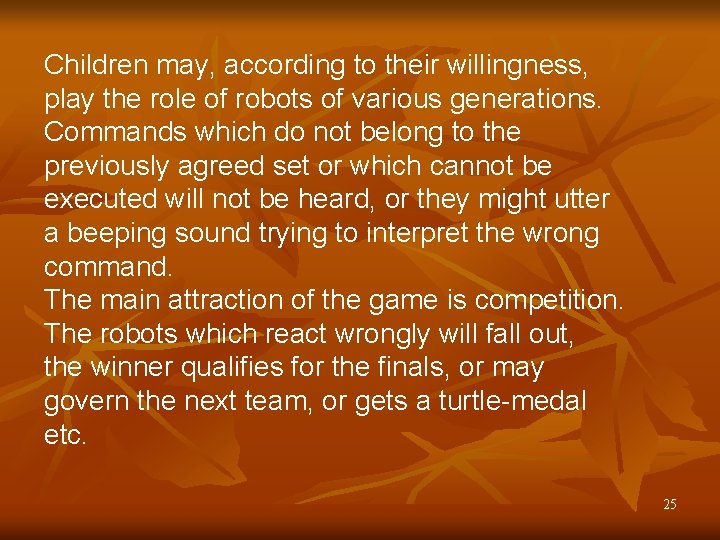 Children may, according to their willingness, play the role of robots of various generations.