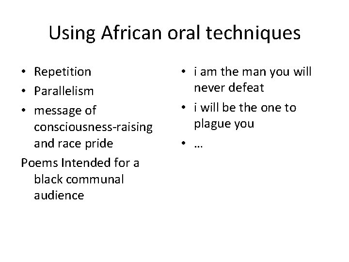 Using African oral techniques • Repetition • Parallelism • message of consciousness-raising and race