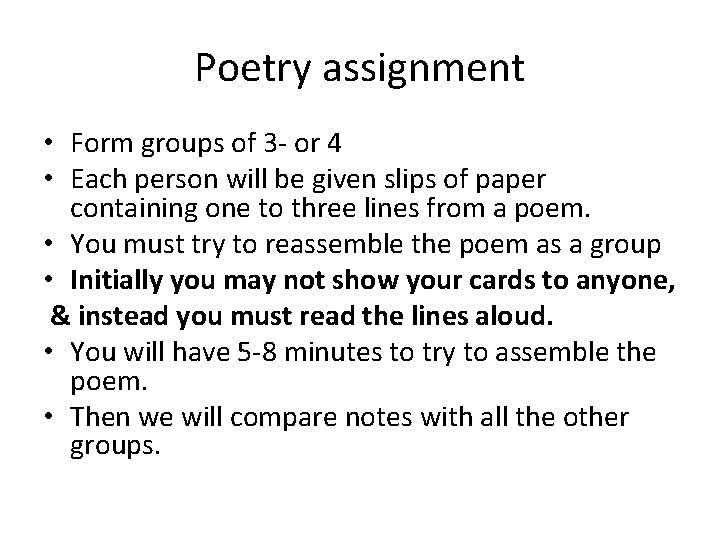 Poetry assignment • Form groups of 3 - or 4 • Each person will