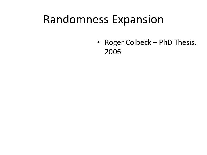 Randomness Expansion • Roger Colbeck – Ph. D Thesis, 2006 