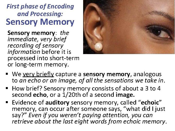 First phase of Encoding and Processing: Sensory Memory Sensory memory: the immediate, very brief