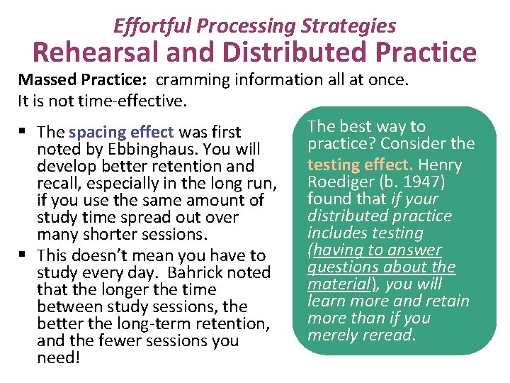 Effortful Processing Strategies Rehearsal and Distributed Practice Massed Practice: cramming information all at once.