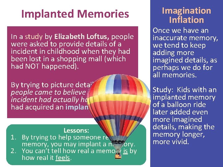 Implanted Memories In a study by Elizabeth Loftus, people were asked to provide details