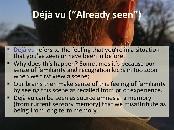 Déjà vu (“Already seen”) § Déjà vu refers to the feeling that you’re in