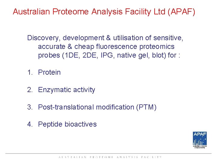 Australian Proteome Analysis Facility Ltd (APAF) Discovery, development & utilisation of sensitive, accurate &