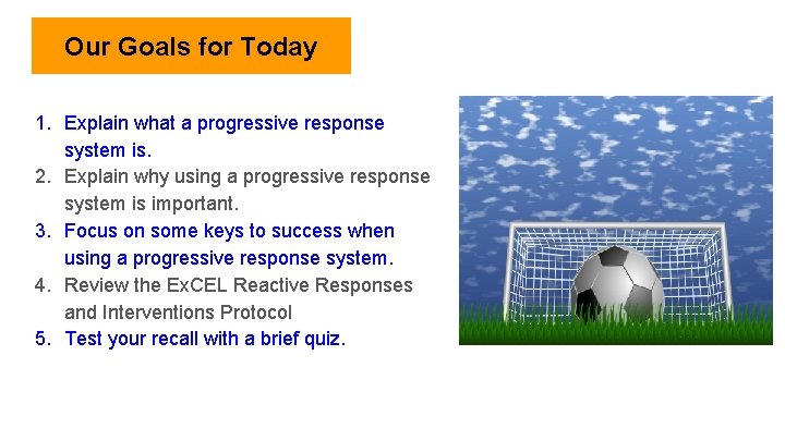 Our Goals for Today 1. Explain what a progressive response system is. 2. Explain