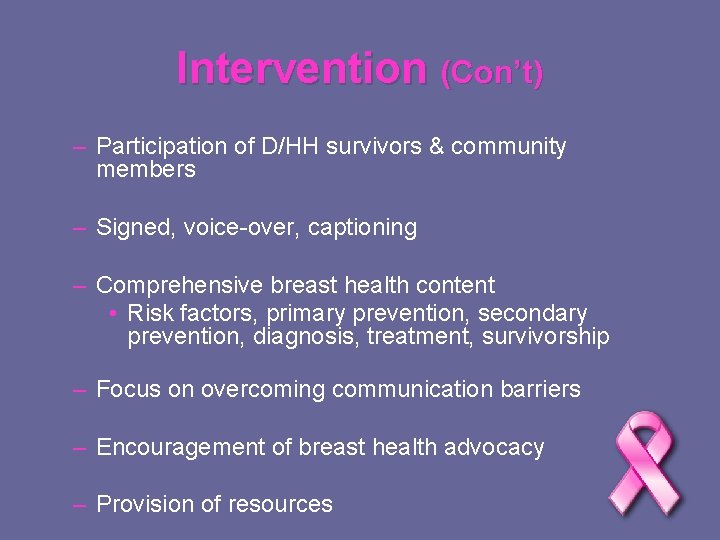 Intervention (Con’t) – Participation of D/HH survivors & community members – Signed, voice-over, captioning