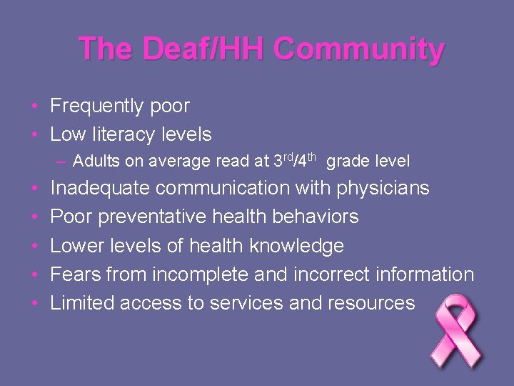 The Deaf/HH Community • Frequently poor • Low literacy levels – Adults on average