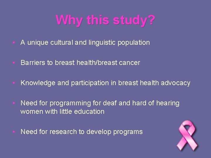 Why this study? • A unique cultural and linguistic population • Barriers to breast