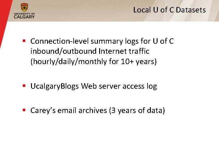 Local U of C Datasets § Connection-level summary logs for U of C inbound/outbound