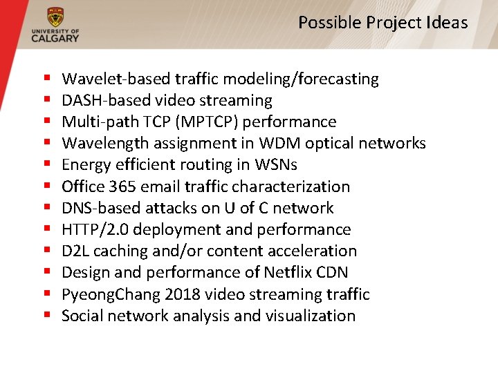 Possible Project Ideas § § § Wavelet-based traffic modeling/forecasting DASH-based video streaming Multi-path TCP