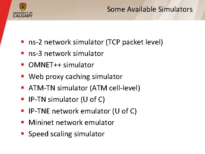 Some Available Simulators § § § § § ns-2 network simulator (TCP packet level)