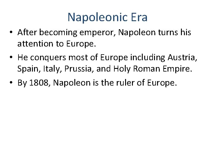 Napoleonic Era • After becoming emperor, Napoleon turns his attention to Europe. • He