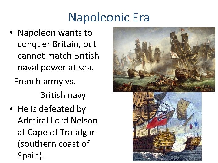 Napoleonic Era • Napoleon wants to conquer Britain, but cannot match British naval power