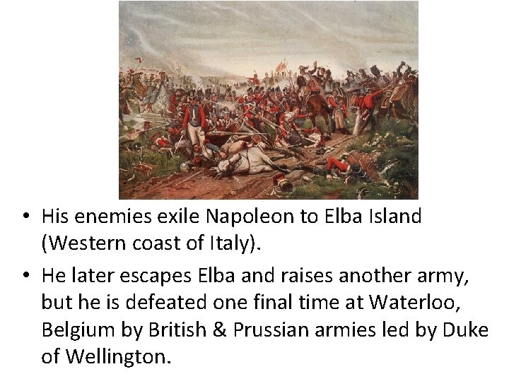  • His enemies exile Napoleon to Elba Island (Western coast of Italy). •