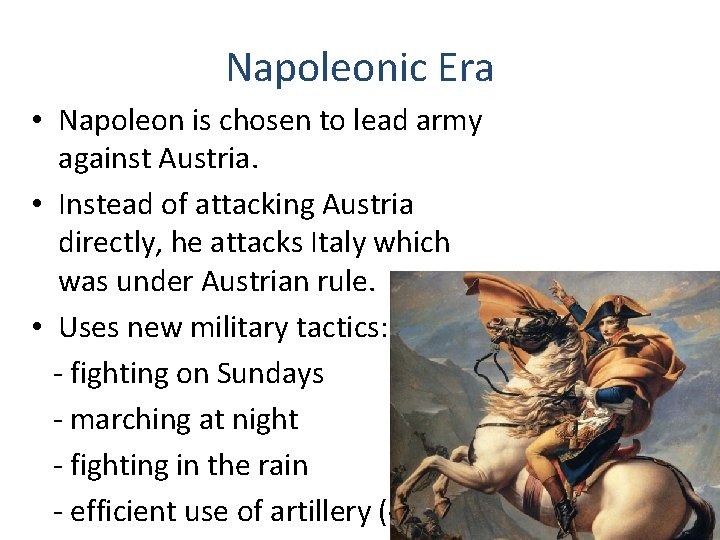 Napoleonic Era • Napoleon is chosen to lead army against Austria. • Instead of