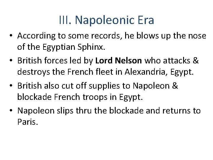 III. Napoleonic Era • According to some records, he blows up the nose of