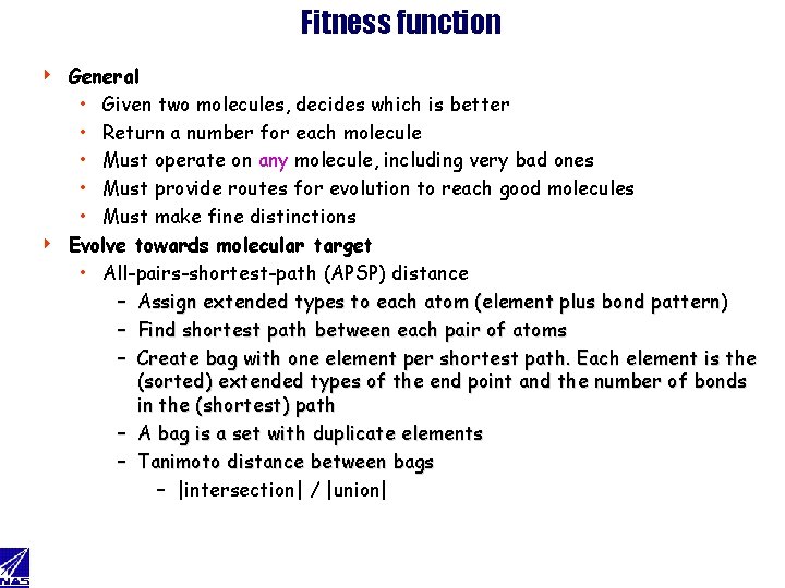 Fitness function General • Given two molecules, decides which is better • Return a