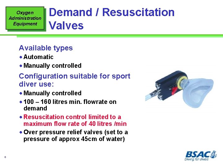 Oxygen Administration Equipment Demand / Resuscitation Valves Available types ! Automatic ! Manually controlled