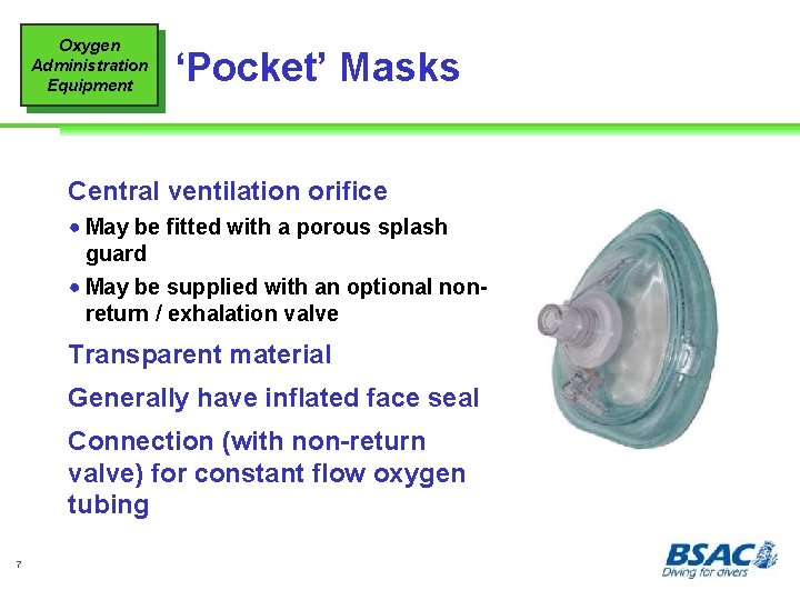 Oxygen Administration Equipment ‘Pocket’ Masks Central ventilation orifice ! May be fitted with a
