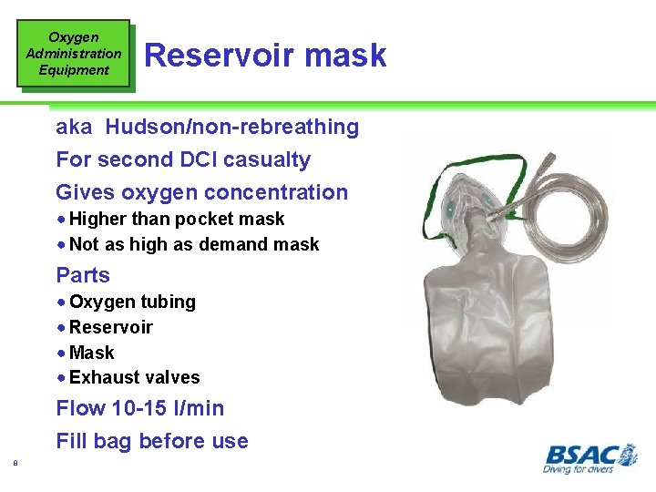 Oxygen Administration Equipment Reservoir mask aka Hudson/non-rebreathing For second DCI casualty Gives oxygen concentration