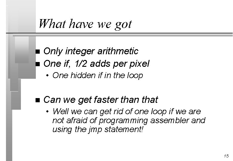 What have we got Only integer arithmetic n One if, 1/2 adds per pixel