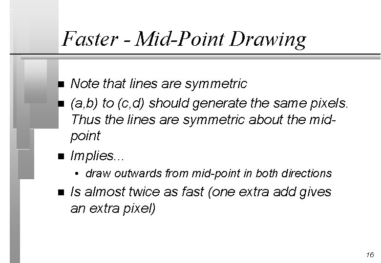Faster - Mid-Point Drawing n n n Note that lines are symmetric (a, b)