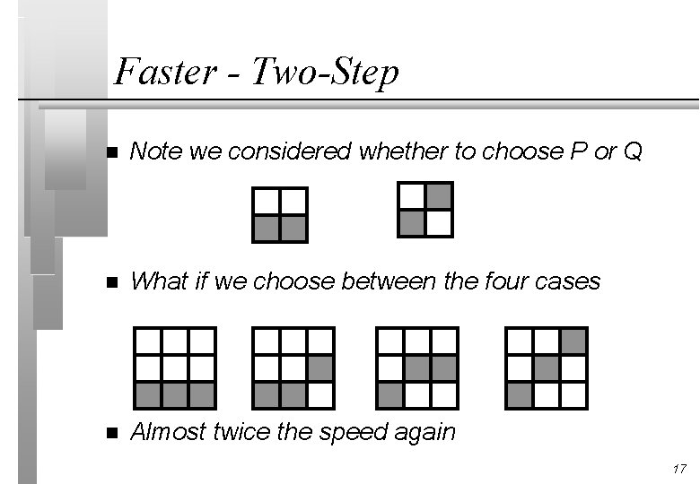 Faster - Two-Step n Note we considered whether to choose P or Q n