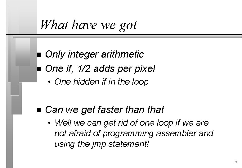 What have we got Only integer arithmetic n One if, 1/2 adds per pixel