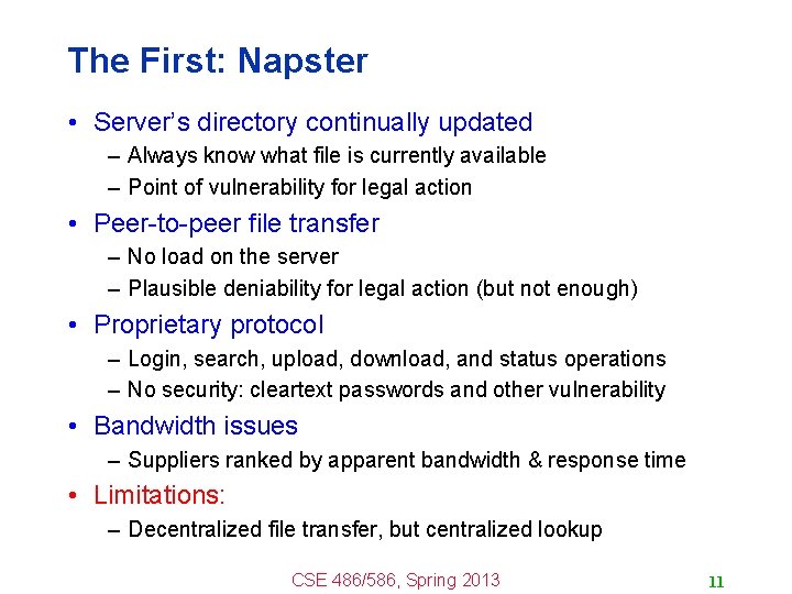The First: Napster • Server’s directory continually updated – Always know what file is
