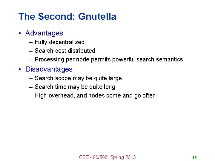 The Second: Gnutella • Advantages – Fully decentralized – Search cost distributed – Processing