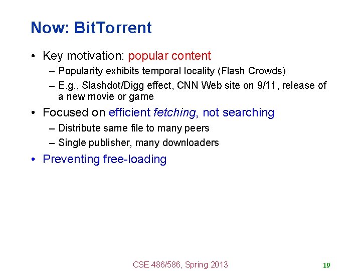 Now: Bit. Torrent • Key motivation: popular content – Popularity exhibits temporal locality (Flash