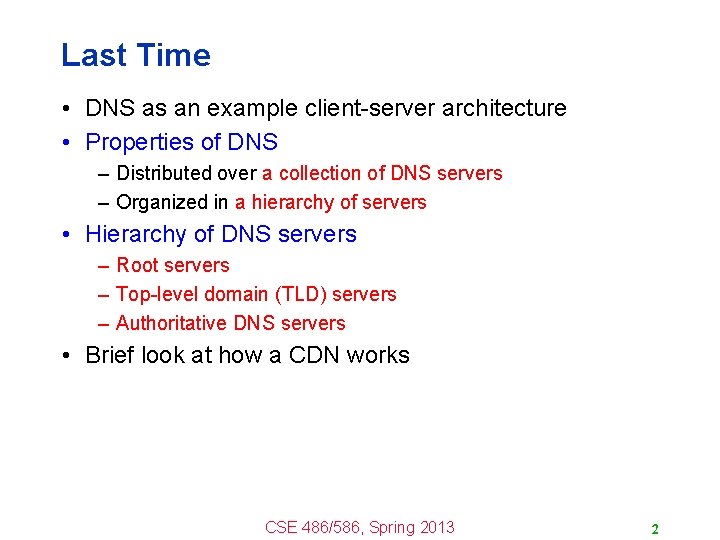 Last Time • DNS as an example client-server architecture • Properties of DNS –