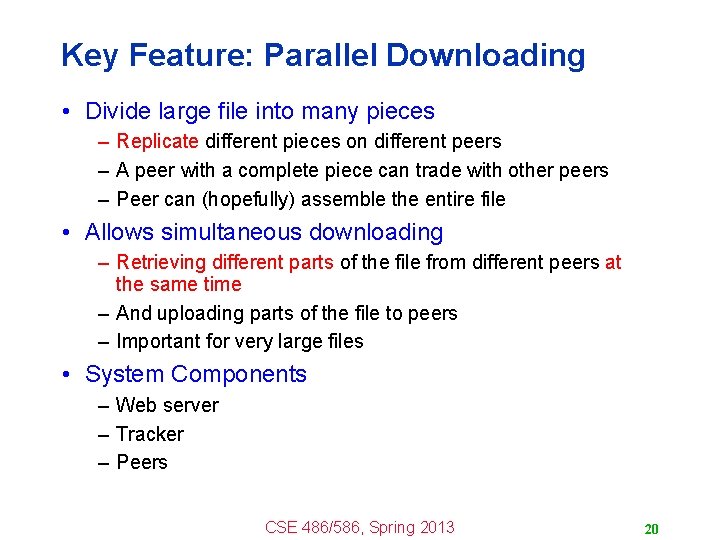 Key Feature: Parallel Downloading • Divide large file into many pieces – Replicate different