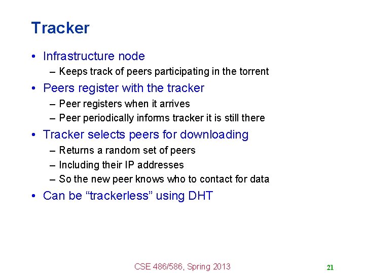 Tracker • Infrastructure node – Keeps track of peers participating in the torrent •